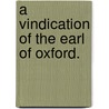 A Vindication Of The Earl Of Oxford. door See Notes Multiple Contributors