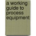 A Working Guide to Process Equipment