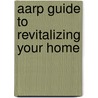Aarp Guide To Revitalizing Your Home door Rosemary Bakker