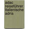 Adac Reiseführer Italienische Adria by Gerda Rob