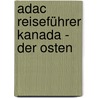 Adac Reiseführer Kanada - Der Osten by Unknown