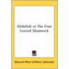 Abdallah Or The Four Leaved Shamrock door Edouard Rene Lefebvre Laboulaye