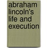 Abraham Lincoln's Life and Execution door John Chandler Griffin