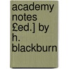 Academy Notes £Ed.] by H. Blackburn by Unknown