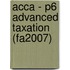 Acca - P6 Advanced Taxation (Fa2007)