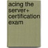Acing The Server+ Certification Exam
