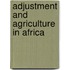 Adjustment And Agriculture In Africa