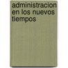 Administracion En Los Nuevos Tiempos door Idalberto Chiavenato