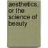 Aesthetics, Or The Science Of Beauty