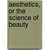 Aesthetics, Or The Science Of Beauty by John Bascom