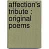 Affection's Tribute : Original Poems door R. S. Naylor