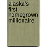 Alaska's First Homegrown Millionaire by Elizabeth A. Tower