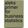 Aleks Primer For Business Statistics by Unknown
