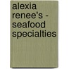 Alexia Renee's - Seafood Specialties by Anna Taylor