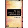 All The Articles Of The Darwin Faith door O. Morris
