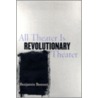 All Theater Is Revolutionary Theater door Benjamin Bennett