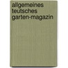 Allgemeines Teutsches Garten-Magazin door Anonymous Anonymous