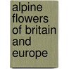 Alpine Flowers of Britain and Europe by Marjorie Blamey