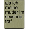 Als ich meine Mutter im Sexshop traf door Onbekend