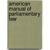 American Manual Of Parliamentary Law by Anonymous Anonymous