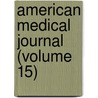 American Medical Journal (Volume 15) door Unknown Author
