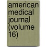 American Medical Journal (Volume 16) door Unknown Author