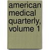 American Medical Quarterly, Volume 1 door Onbekend