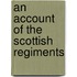An Account Of The Scottish Regiments