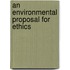 An Environmental Proposal For Ethics