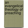 An Evangelical Theology of Preaching door Donald English