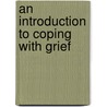 An Introduction To Coping With Grief door Sue Morris