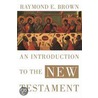 An Introduction To The New Testament by Raymond Edward Brown
