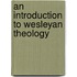An Introduction To Wesleyan Theology