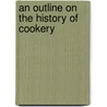 An Outline On The History Of Cookery by Bertha E. Shapleigh