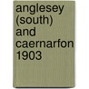 Anglesey (South) And Caernarfon 1903 door Onbekend