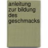 Anleitung Zur Bildung Des Geschmacks by Wilhelm Friedrich Hezel