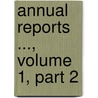 Annual Reports ..., Volume 1, Part 2 door Onbekend