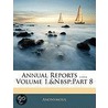 Annual Reports ..., Volume 1, Part 8 door Anonymous Anonymous