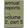 Annual Reports ..., Volume 2, Part 5 door Onbekend