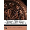 Annual Reports ..., Volume 2, Part 6 door Dept United States.