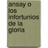 Ansay O Los Infortunios de La Gloria
