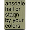 Ansdale Hall Or Staqn By Your Colors by Unknown