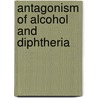 Antagonism Of Alcohol And Diphtheria by Edwin Nesbit Chapman
