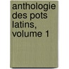 Anthologie Des Pots Latins, Volume 1 by Anonymous Anonymous