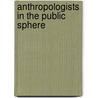 Anthropologists in the Public Sphere door Roberto J. Gonzalez