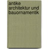 Antike Architektur und Bauornamentik door Andreas Schmidt-Colinet