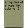 Antiquities of Shropshire, Volume 12 by Robert William Eyton