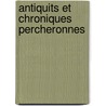 Antiquits Et Chroniques Percheronnes door L. Joseph Fret