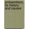 Antisemitism, Its History And Causes by Bernard Lazare