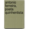 Antonio Ferreira, Poeta Quinhentista door Júlio De Castilho
